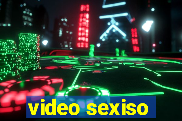 video sexiso